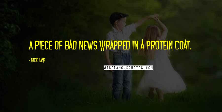 Nick Lane Quotes: A piece of bad news wrapped in a protein coat.