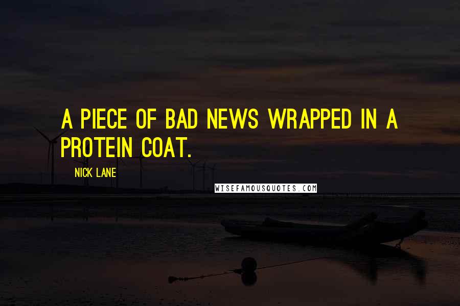 Nick Lane Quotes: A piece of bad news wrapped in a protein coat.