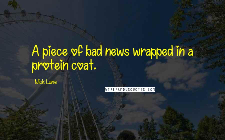 Nick Lane Quotes: A piece of bad news wrapped in a protein coat.