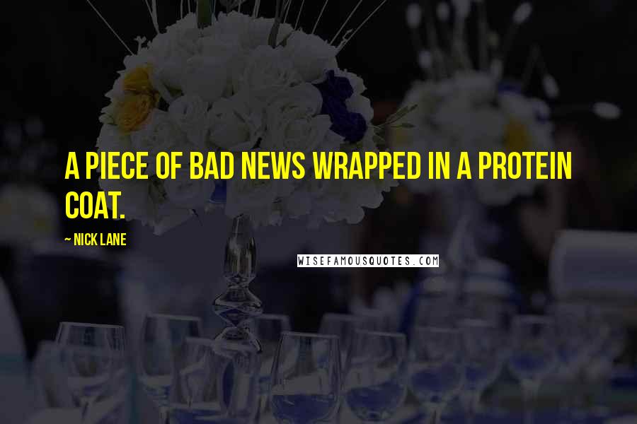 Nick Lane Quotes: A piece of bad news wrapped in a protein coat.