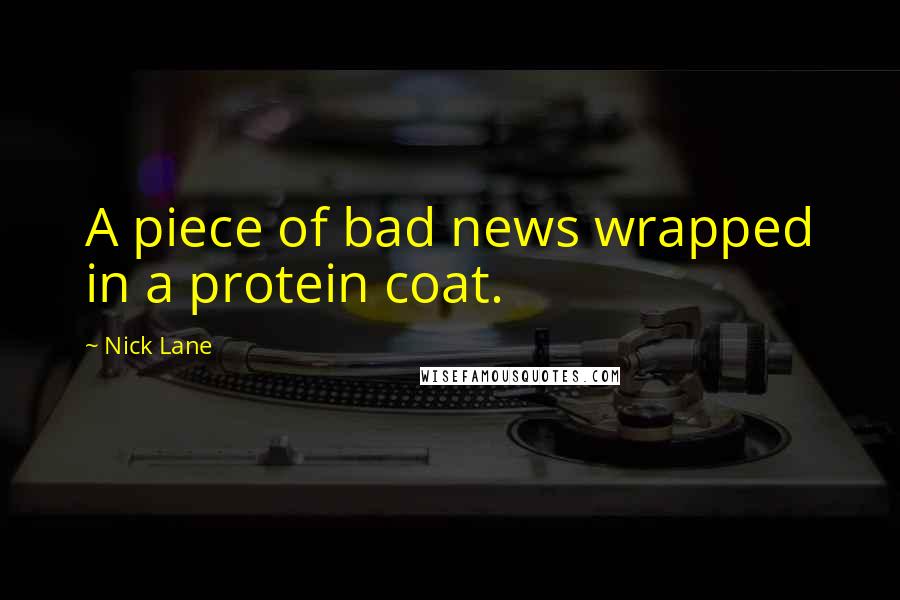 Nick Lane Quotes: A piece of bad news wrapped in a protein coat.