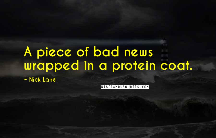 Nick Lane Quotes: A piece of bad news wrapped in a protein coat.