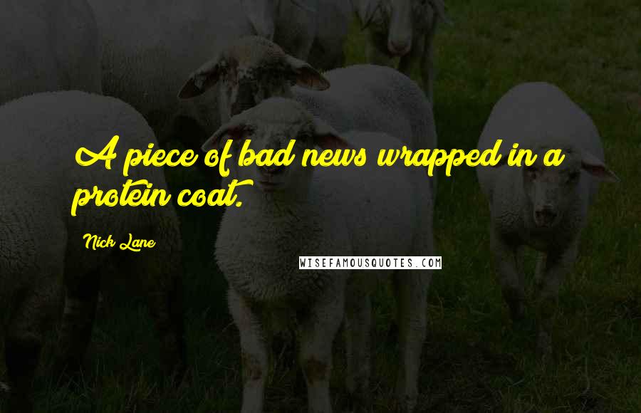 Nick Lane Quotes: A piece of bad news wrapped in a protein coat.