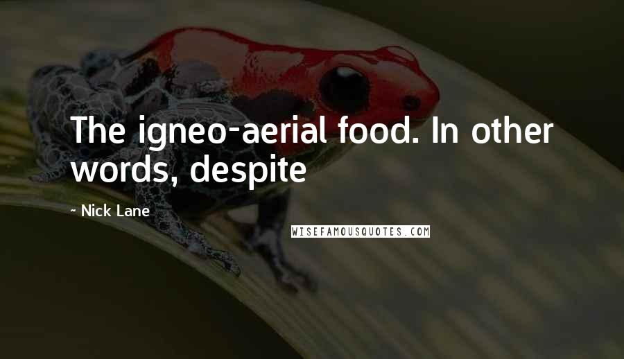 Nick Lane Quotes: The igneo-aerial food. In other words, despite