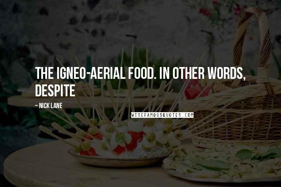 Nick Lane Quotes: The igneo-aerial food. In other words, despite