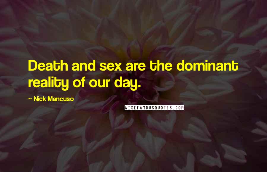 Nick Mancuso Quotes: Death and sex are the dominant reality of our day.