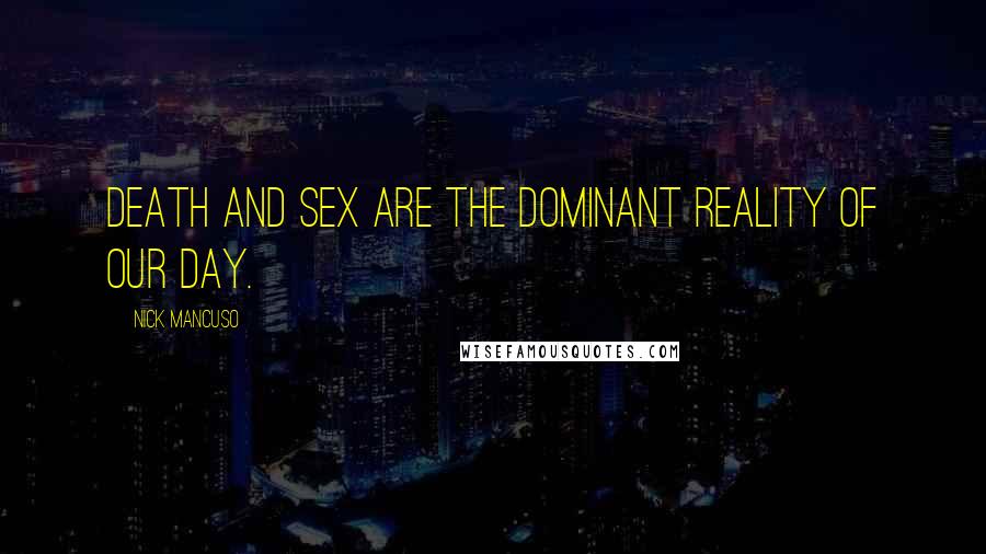 Nick Mancuso Quotes: Death and sex are the dominant reality of our day.