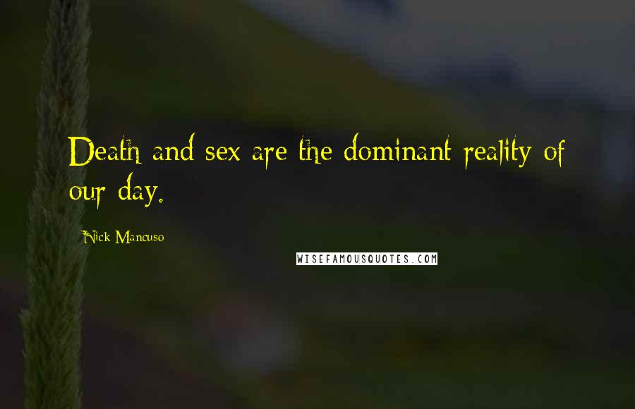 Nick Mancuso Quotes: Death and sex are the dominant reality of our day.