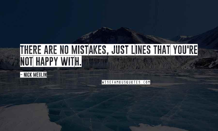 Nick Meglin Quotes: There are no mistakes, just lines that you're not happy with.