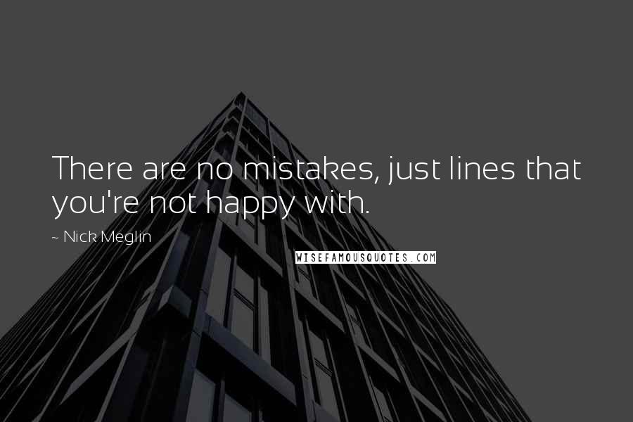 Nick Meglin Quotes: There are no mistakes, just lines that you're not happy with.