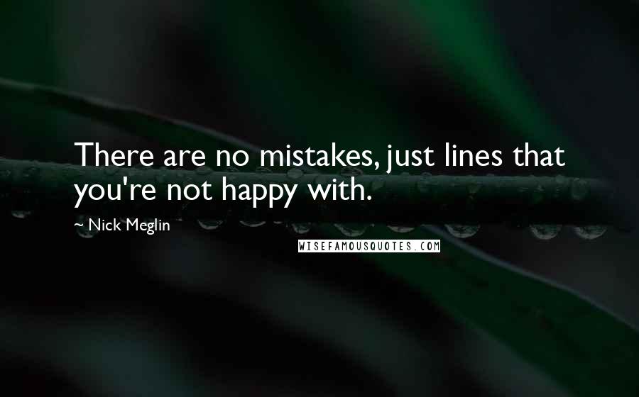 Nick Meglin Quotes: There are no mistakes, just lines that you're not happy with.