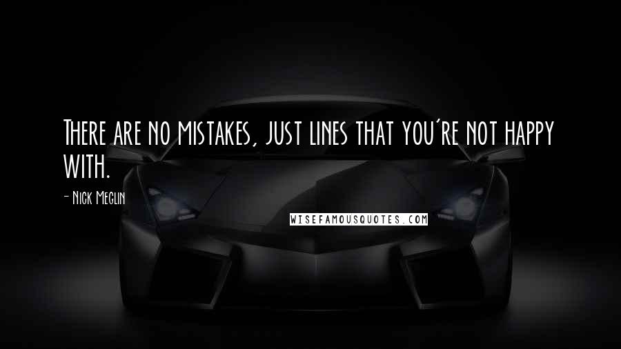 Nick Meglin Quotes: There are no mistakes, just lines that you're not happy with.