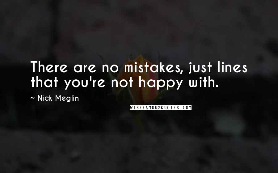 Nick Meglin Quotes: There are no mistakes, just lines that you're not happy with.