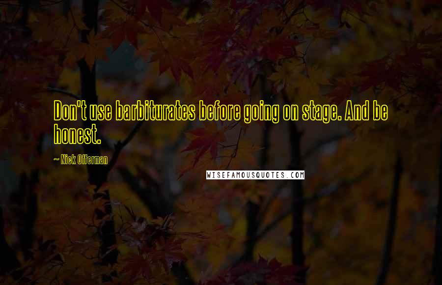 Nick Offerman Quotes: Don't use barbiturates before going on stage. And be honest.