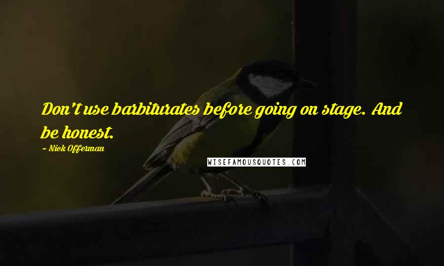 Nick Offerman Quotes: Don't use barbiturates before going on stage. And be honest.