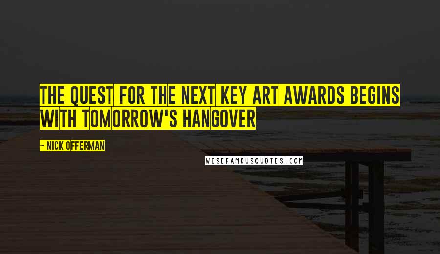 Nick Offerman Quotes: The quest for the next key art awards begins with tomorrow's hangover