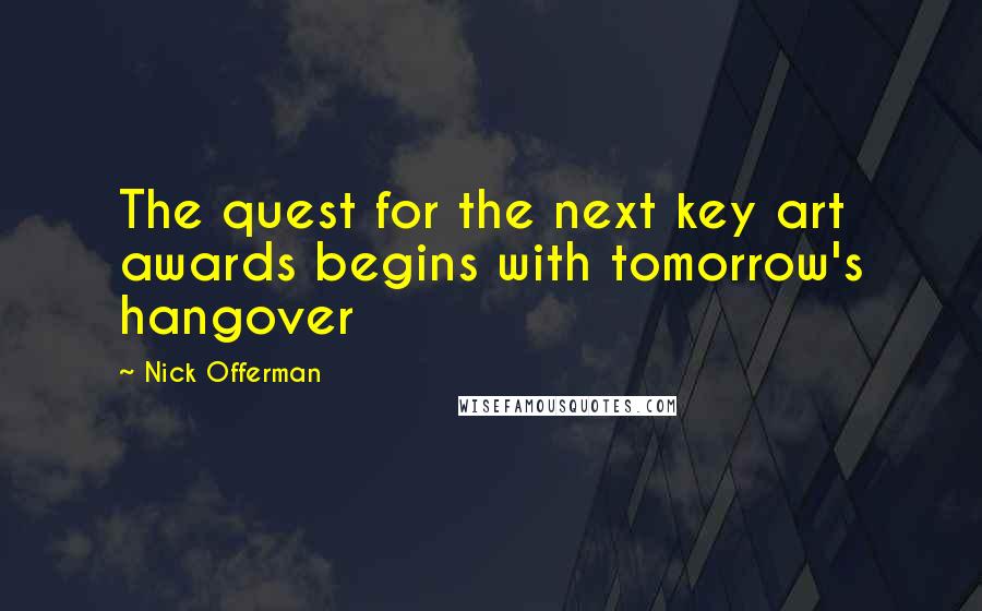 Nick Offerman Quotes: The quest for the next key art awards begins with tomorrow's hangover