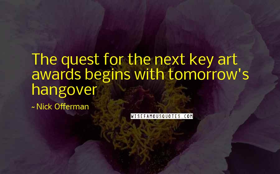 Nick Offerman Quotes: The quest for the next key art awards begins with tomorrow's hangover