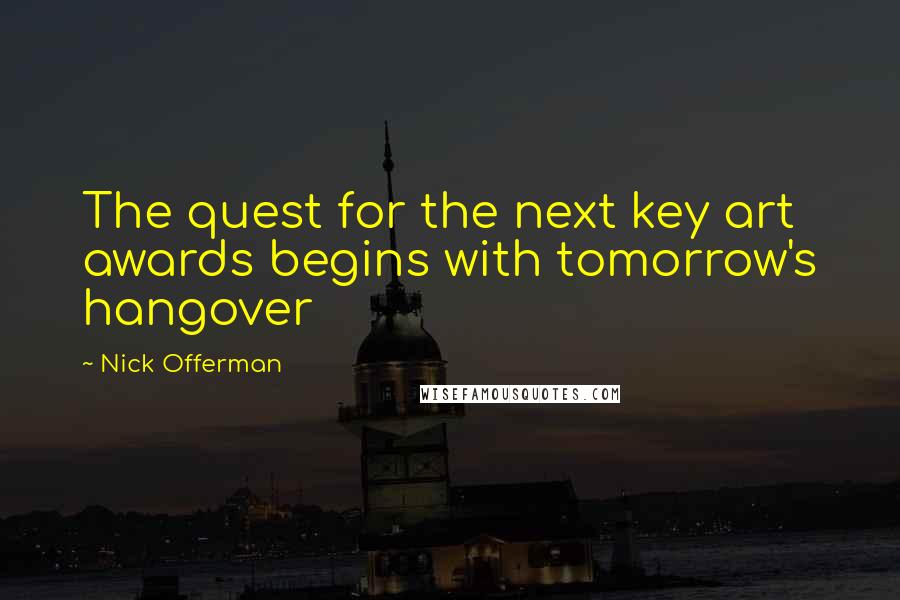 Nick Offerman Quotes: The quest for the next key art awards begins with tomorrow's hangover