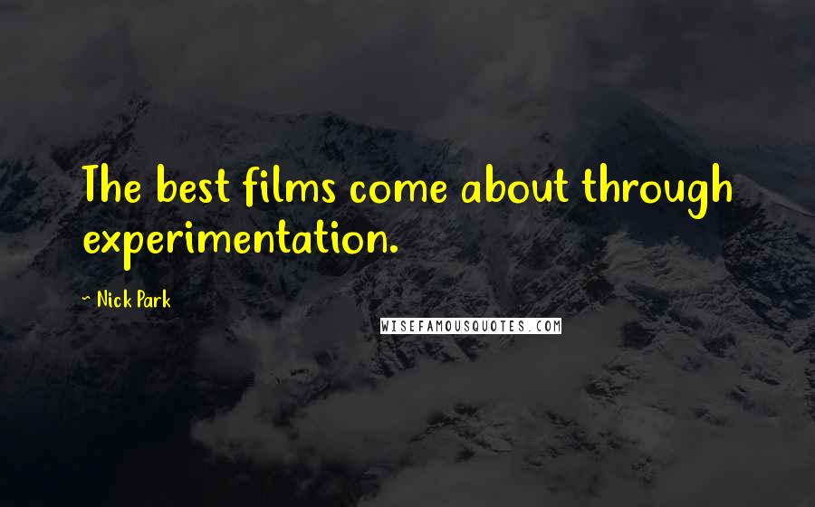 Nick Park Quotes: The best films come about through experimentation.