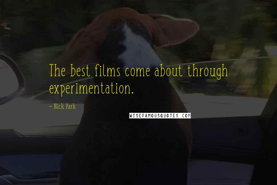 Nick Park Quotes: The best films come about through experimentation.