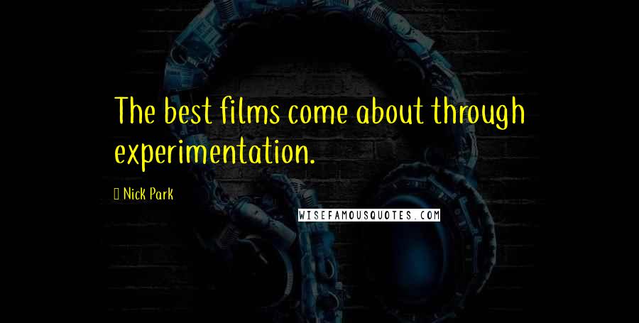 Nick Park Quotes: The best films come about through experimentation.