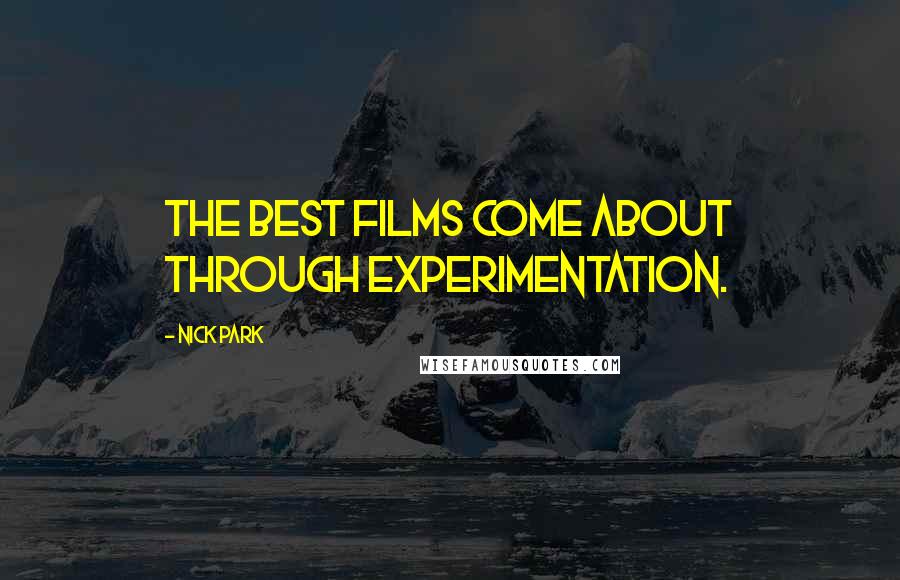 Nick Park Quotes: The best films come about through experimentation.