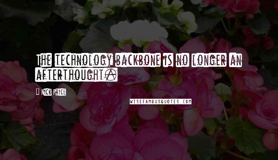 Nick Price Quotes: The technology backbone is no longer an afterthought.