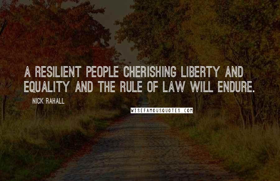 Nick Rahall Quotes: A resilient people cherishing liberty and equality and the rule of law will endure.