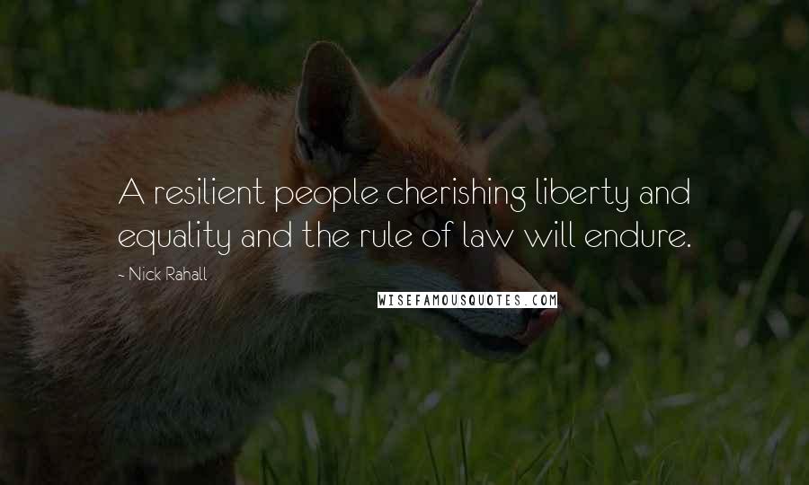 Nick Rahall Quotes: A resilient people cherishing liberty and equality and the rule of law will endure.