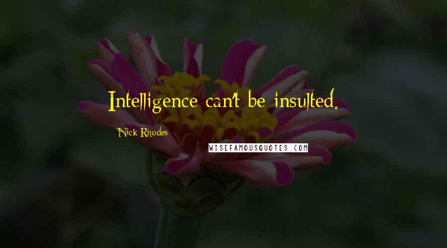 Nick Rhodes Quotes: Intelligence can't be insulted.