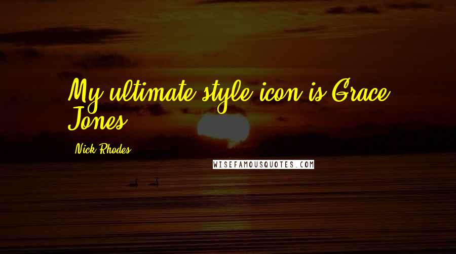 Nick Rhodes Quotes: My ultimate style icon is Grace Jones.