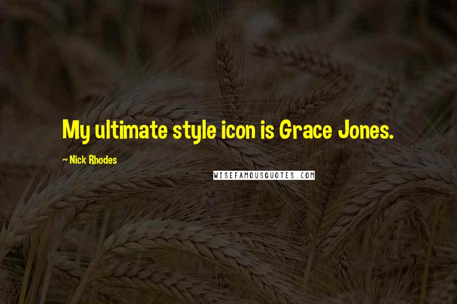 Nick Rhodes Quotes: My ultimate style icon is Grace Jones.