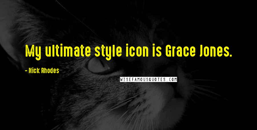 Nick Rhodes Quotes: My ultimate style icon is Grace Jones.