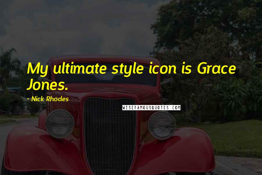 Nick Rhodes Quotes: My ultimate style icon is Grace Jones.