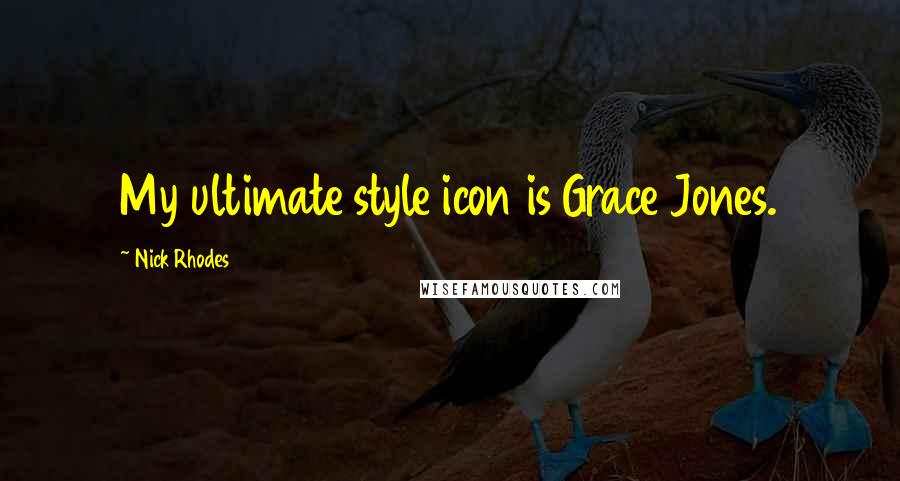 Nick Rhodes Quotes: My ultimate style icon is Grace Jones.