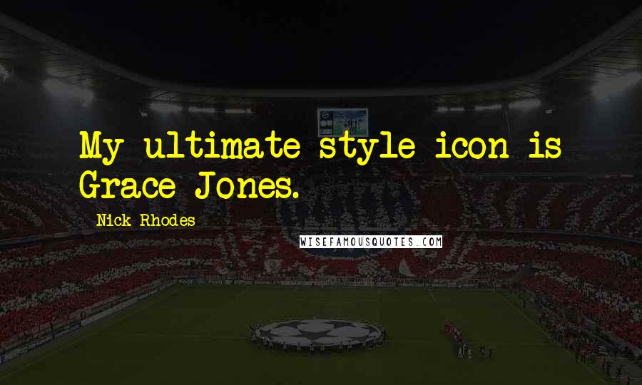 Nick Rhodes Quotes: My ultimate style icon is Grace Jones.