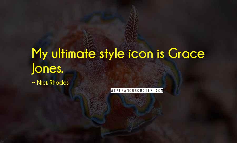 Nick Rhodes Quotes: My ultimate style icon is Grace Jones.