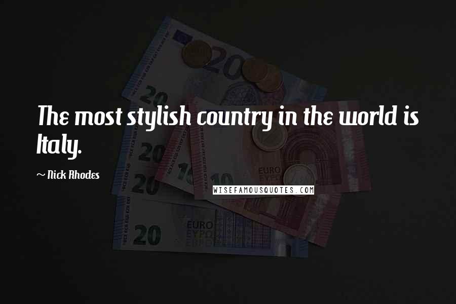 Nick Rhodes Quotes: The most stylish country in the world is Italy.
