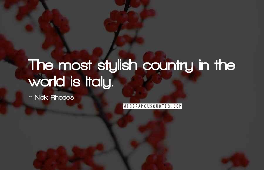 Nick Rhodes Quotes: The most stylish country in the world is Italy.