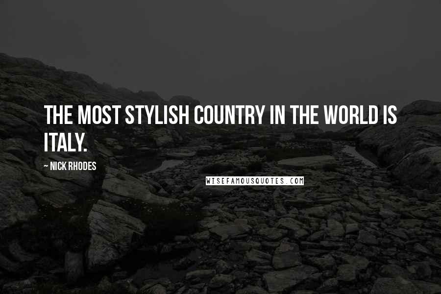 Nick Rhodes Quotes: The most stylish country in the world is Italy.