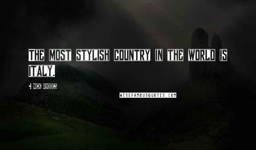 Nick Rhodes Quotes: The most stylish country in the world is Italy.
