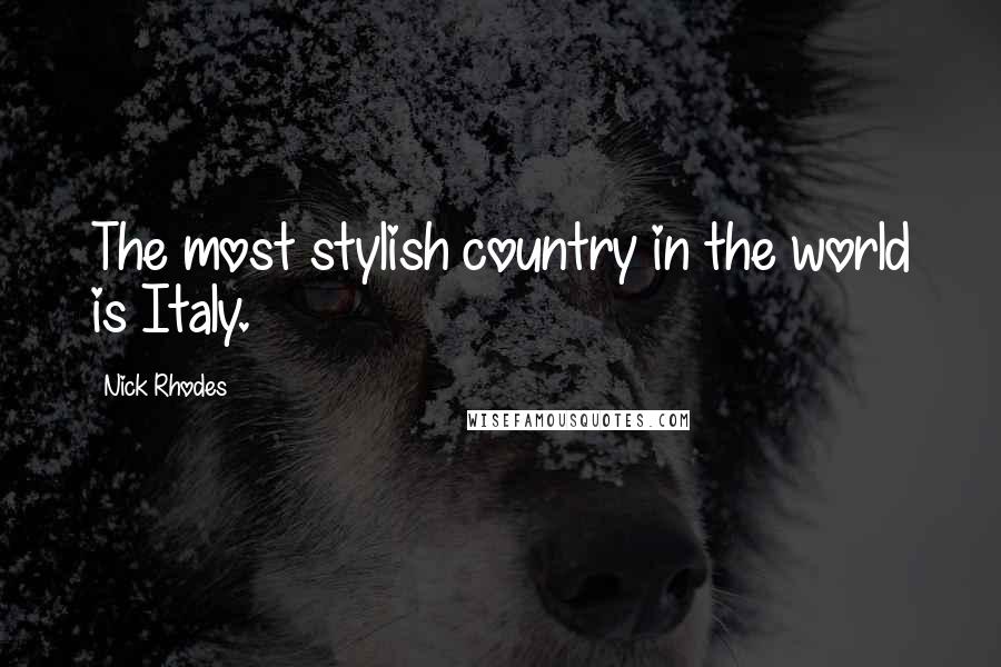 Nick Rhodes Quotes: The most stylish country in the world is Italy.