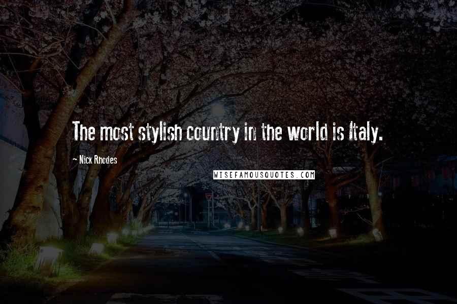 Nick Rhodes Quotes: The most stylish country in the world is Italy.