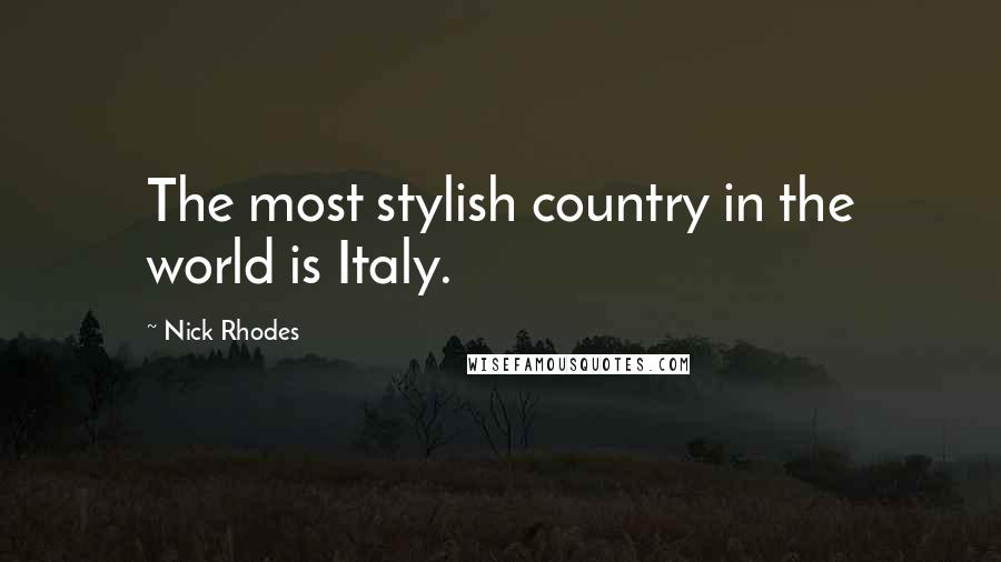 Nick Rhodes Quotes: The most stylish country in the world is Italy.