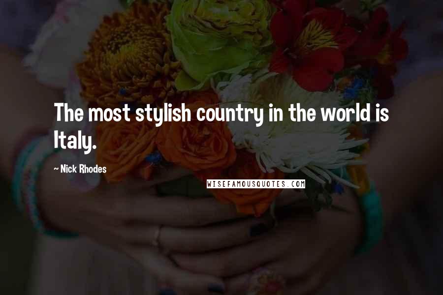 Nick Rhodes Quotes: The most stylish country in the world is Italy.