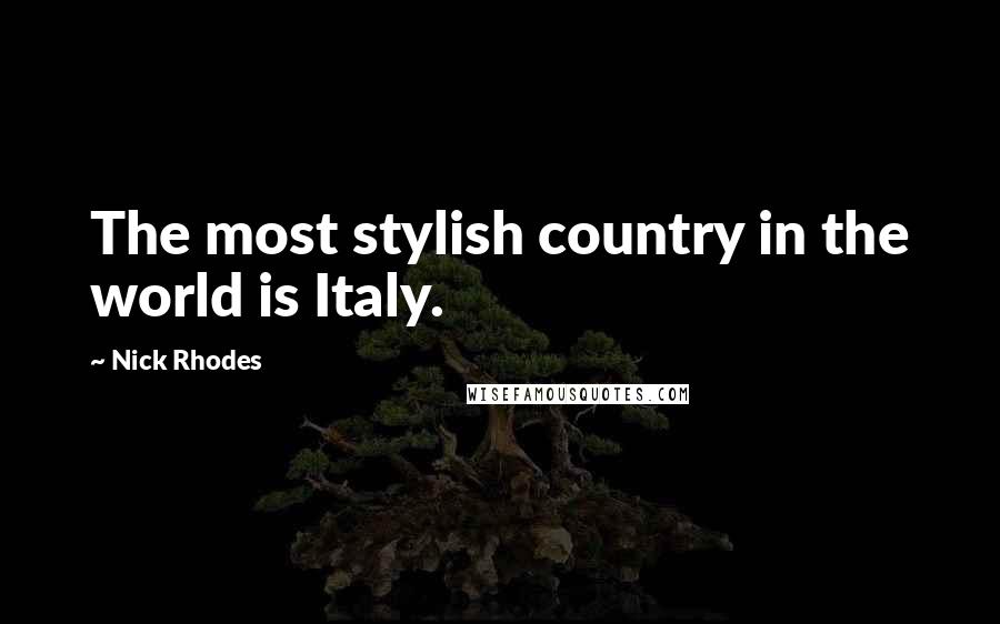 Nick Rhodes Quotes: The most stylish country in the world is Italy.