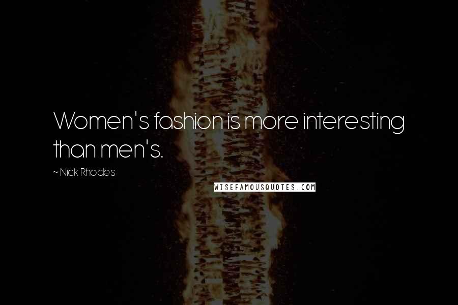 Nick Rhodes Quotes: Women's fashion is more interesting than men's.