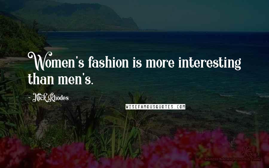 Nick Rhodes Quotes: Women's fashion is more interesting than men's.