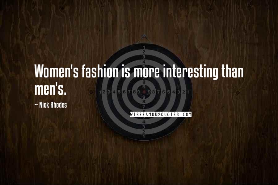 Nick Rhodes Quotes: Women's fashion is more interesting than men's.